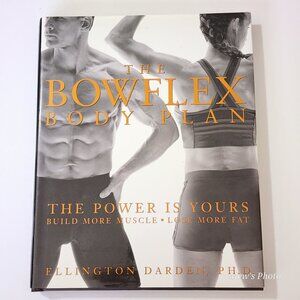 The Bowflex Body Plan: The Power Is Yours - Build More Muscle, Lose More Fat